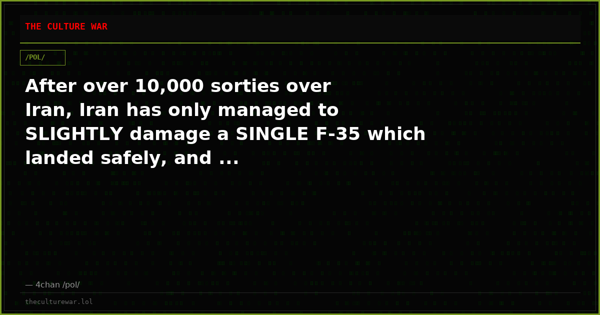 After over 10,000 sorties over Iran, Iran has only managed to SLIGHTLY damage a SINGLE F-35 which landed safely, and ...