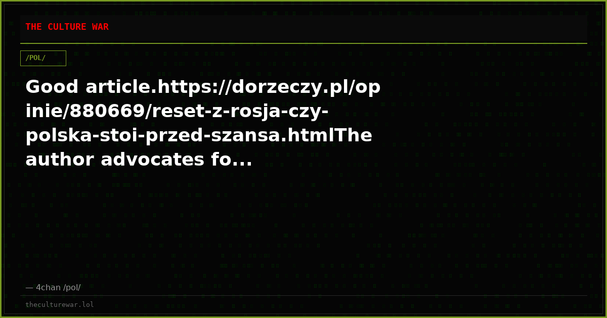 Good article.https://dorzeczy.pl/opinie/880669/reset-z-rosja-czy-polska-stoi-przed-szansa.htmlThe author advocates fo...