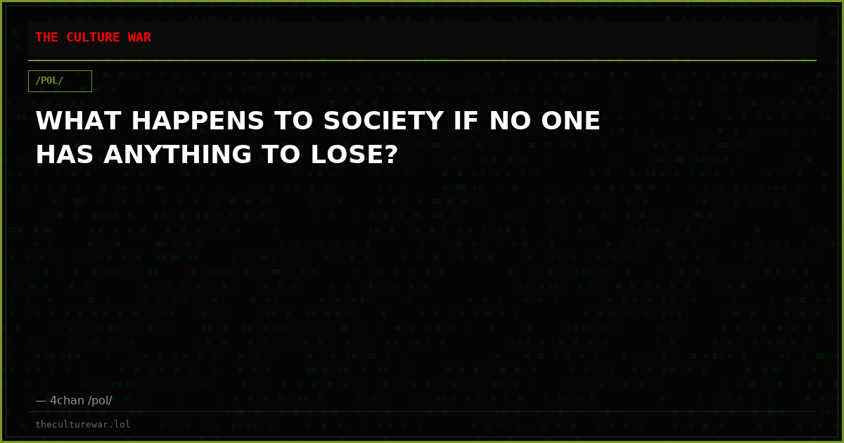 WHAT HAPPENS TO SOCIETY IF NO ONE HAS ANYTHING TO LOSE?