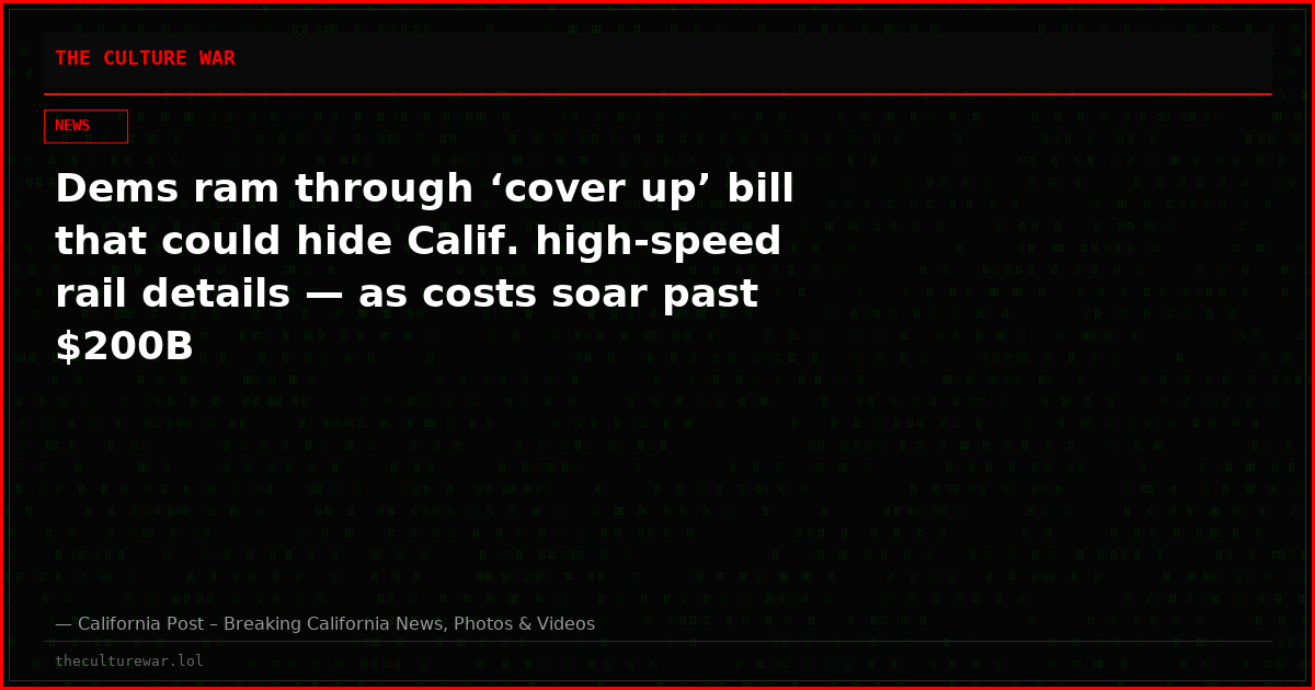 Dems ram through ‘cover up’ bill that could hide Calif. high-speed rail details — as costs soar past $200B
